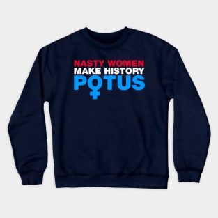 Nasty Women Make History POTUS Crewneck Sweatshirt